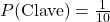 P(\text{Clave}) = \frac{1}{10}