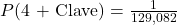 P(\text{4 + Clave}) = \frac{1}{129,082}